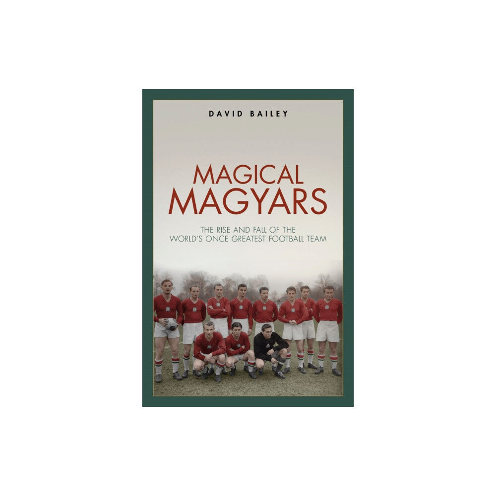 Pitch Publishing Ltd Magical Magyars (inbunden, eng)