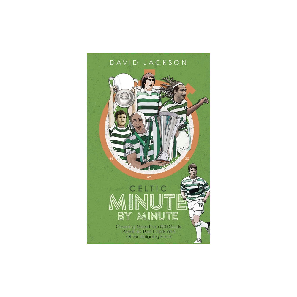 Pitch Publishing Ltd Celtic Minute by Minute (inbunden, eng)