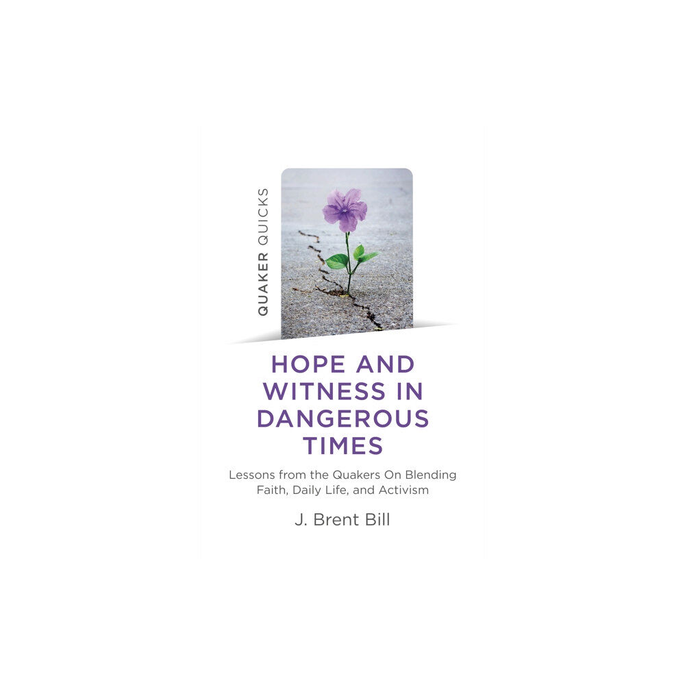 Collective Ink Quaker Quicks - Hope and Witness in Dangerous Times (häftad, eng)