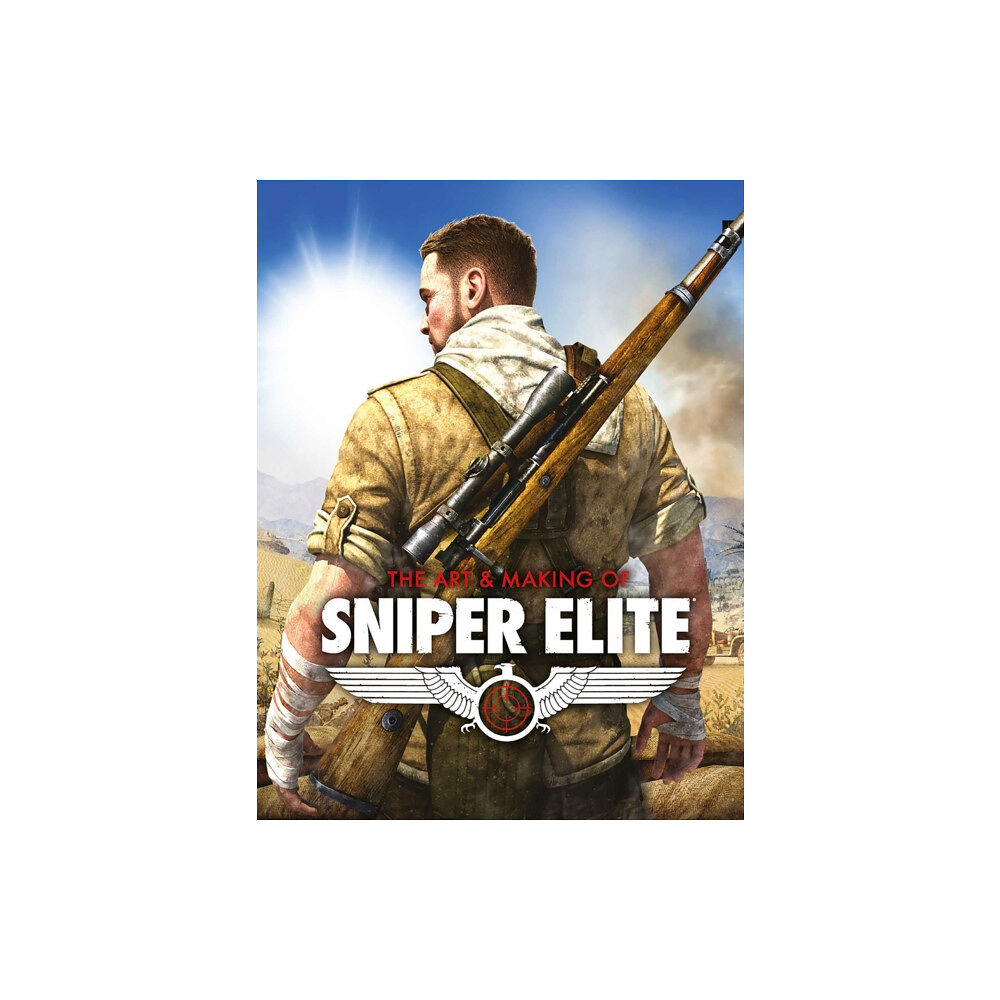 Rebellion Publishing Ltd. The Art and Making of Sniper Elite (inbunden, eng)