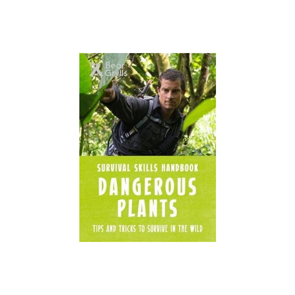 Bonnier Zaffre Bear Grylls Survival Skills: Dangerous Plants (häftad, eng)