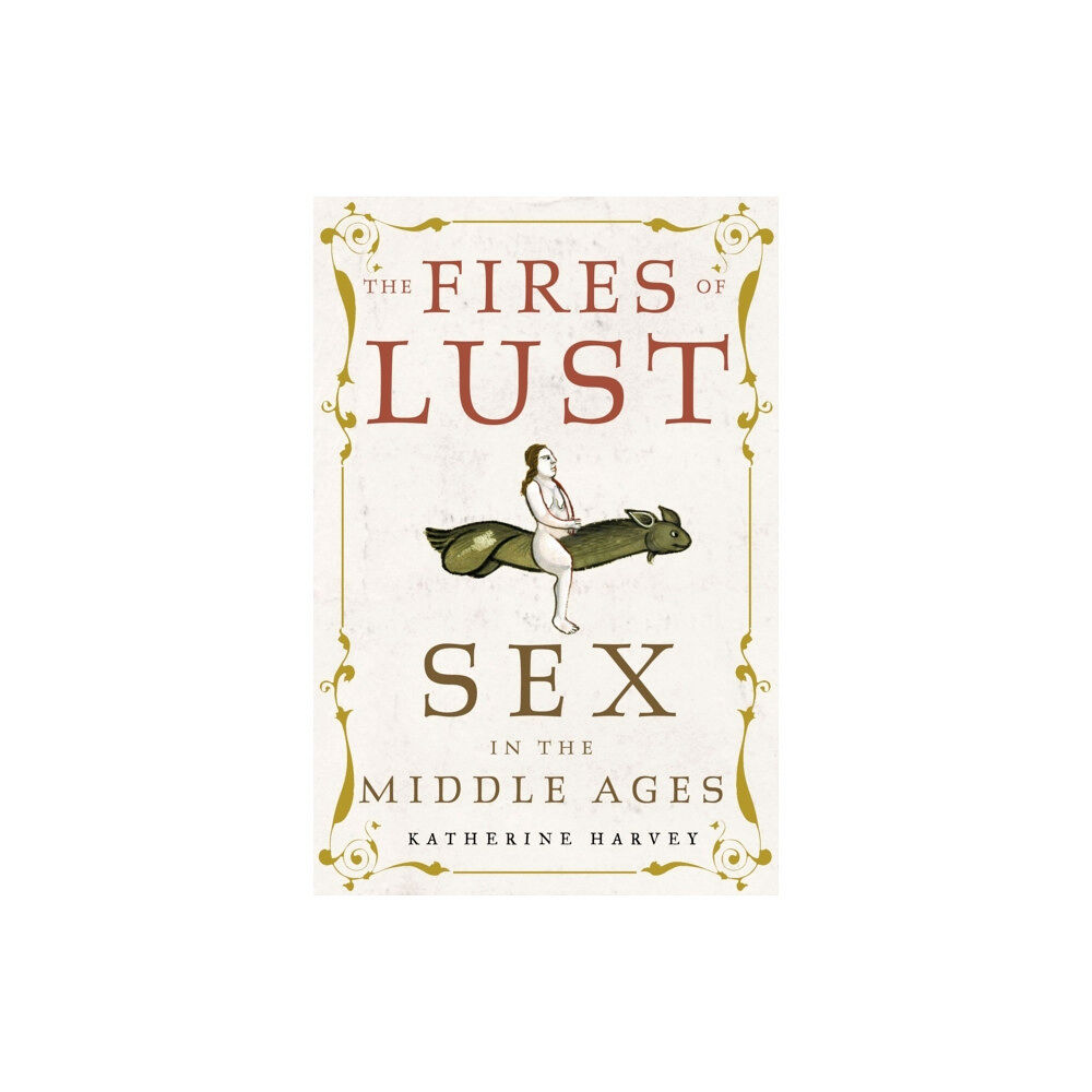 Reaktion Books The Fires of Lust (inbunden, eng)