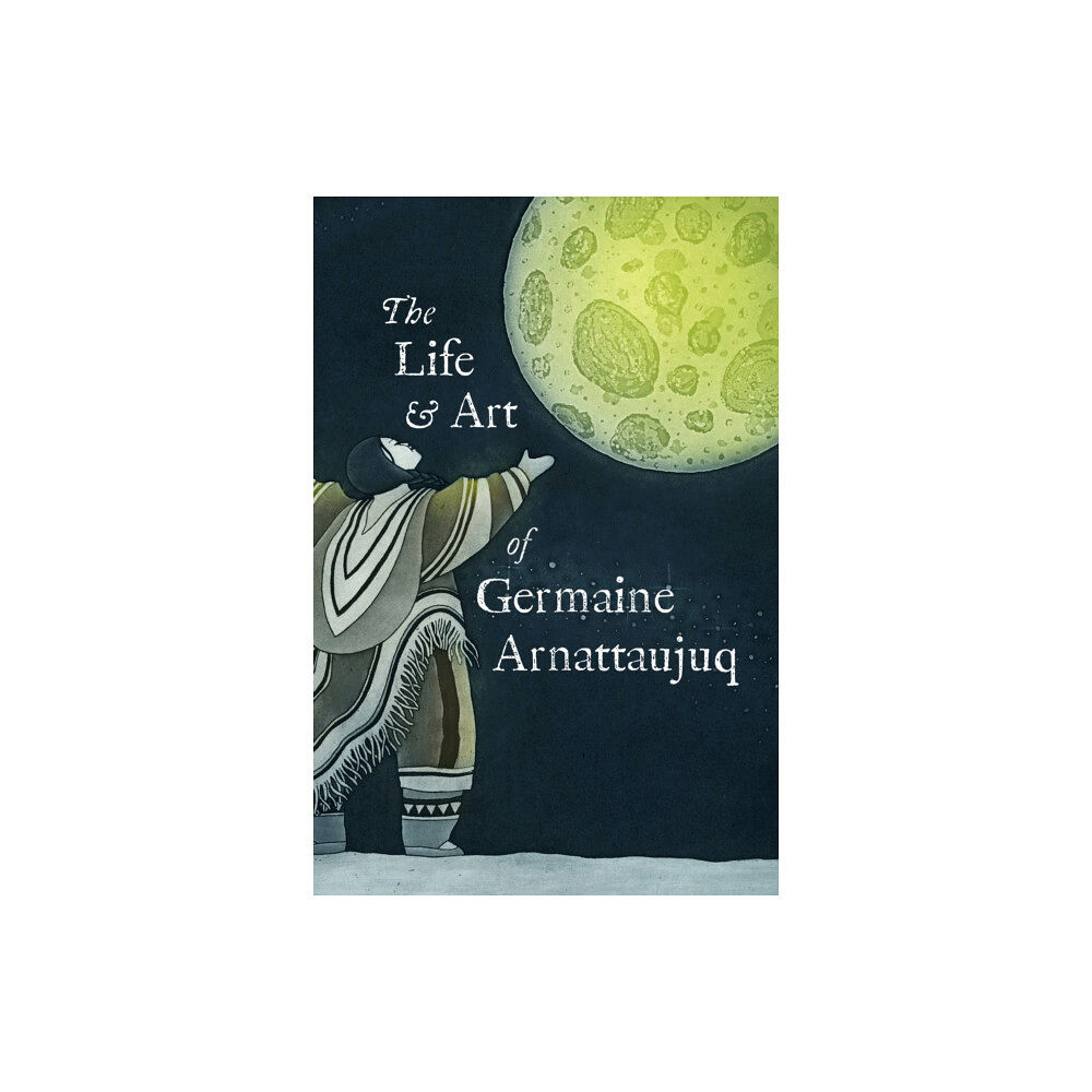 Inhabit Education Books Inc. The Life and Art of Germaine Arnattaujuq (häftad, eng)