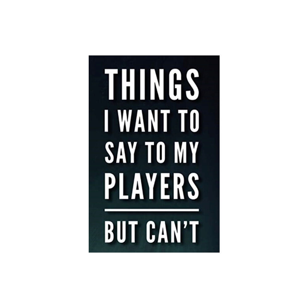 END OF LINE CLEARANCE BOOK THINGS I WANT TO SAY TO MY PLAYERS BUT C (häftad, eng)