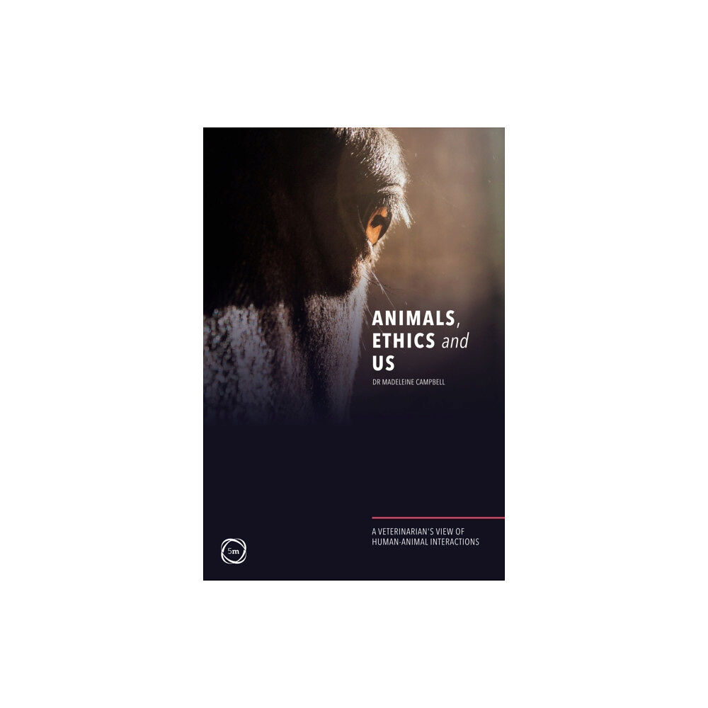 5M Books Ltd Animals, Ethics and Us (häftad, eng)