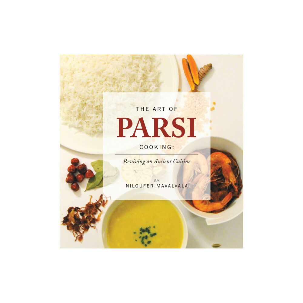 Austin Macauley Publishers The Art of Parsi Cooking: Reviving an Ancient Cuisine (inbunden, eng)