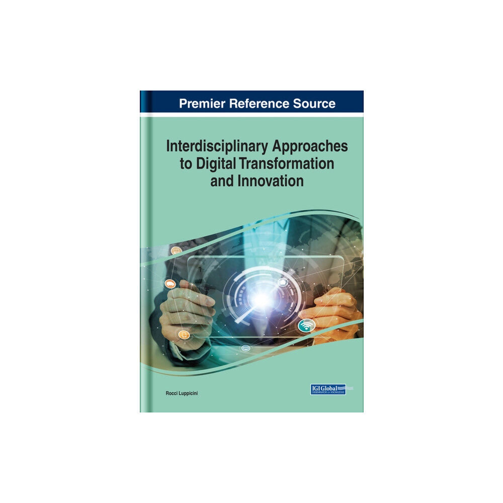 Business Science Reference Handbook of Research on Interdisciplinary Approaches to Digital Transformation and Innovation (inbunden, eng)