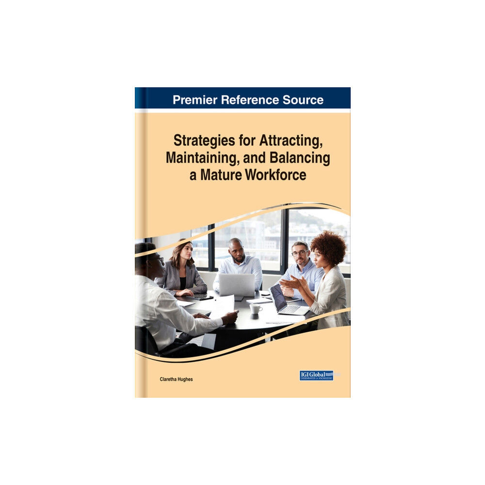 Business Science Reference Strategies for Attracting, Maintaining, and Balancing a Mature Workforce (inbunden, eng)