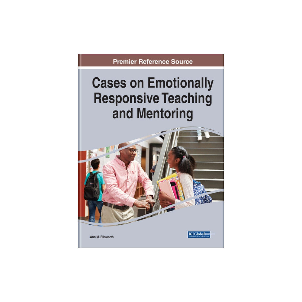 IGI Global Cases on Emotionally Responsive Teaching and Mentoring (inbunden, eng)