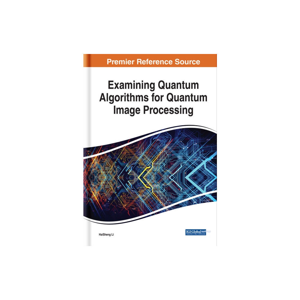 IGI Global Examining Quantum Algorithms for Quantum Image Processing (inbunden, eng)