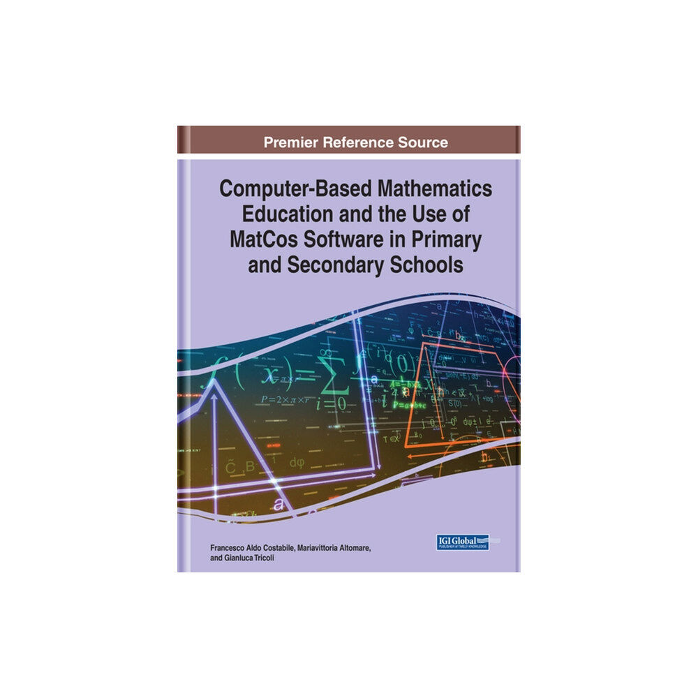 IGI Global Computer-Based Mathematics Education and the Use of MatCos Software in Primary and Secondary Schools (inbunden, eng)