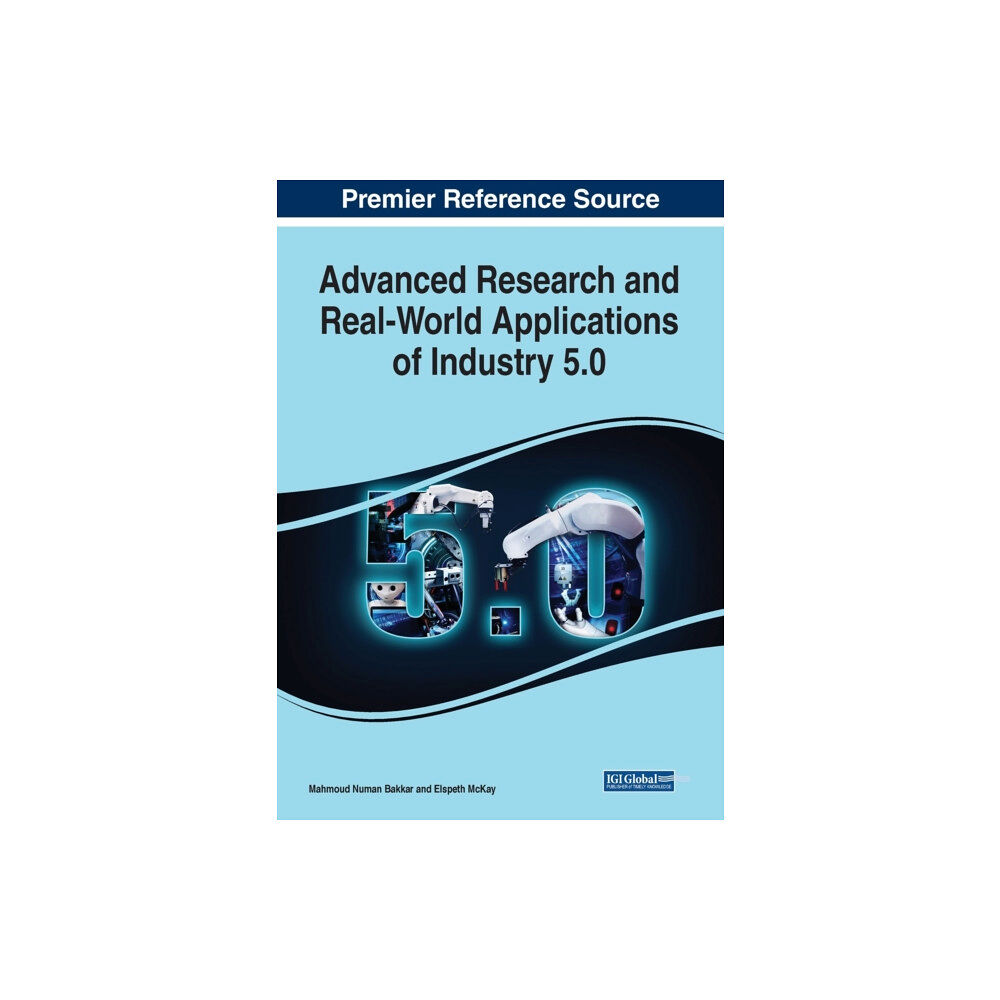 IGI Global Advanced Research and Real-World Applications of Industry 5.0 (häftad, eng)