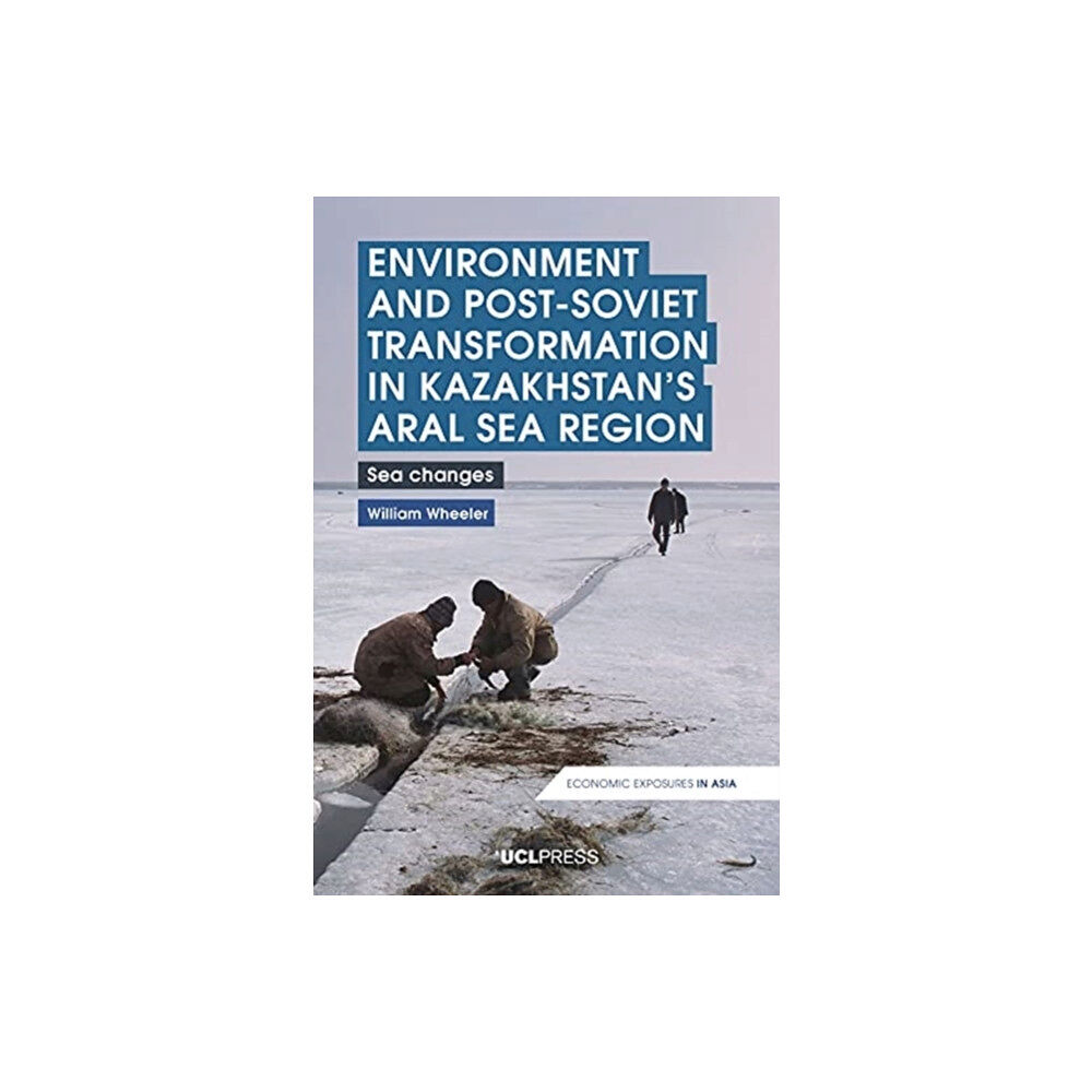 UCL Press Environment and Post-Soviet Transformation in Kazakhstans Aral Sea Region (häftad, eng)