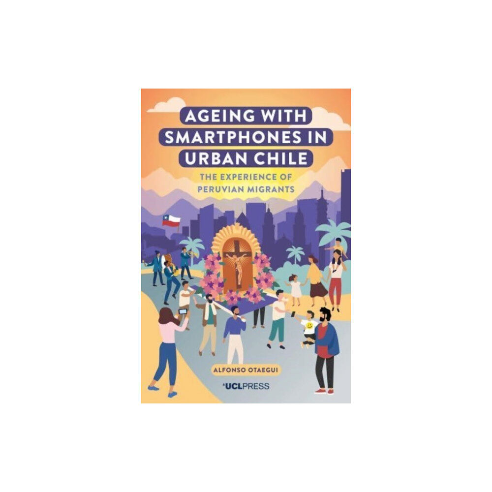 UCL Press Ageing with Smartphones in Urban Chile (inbunden, eng)