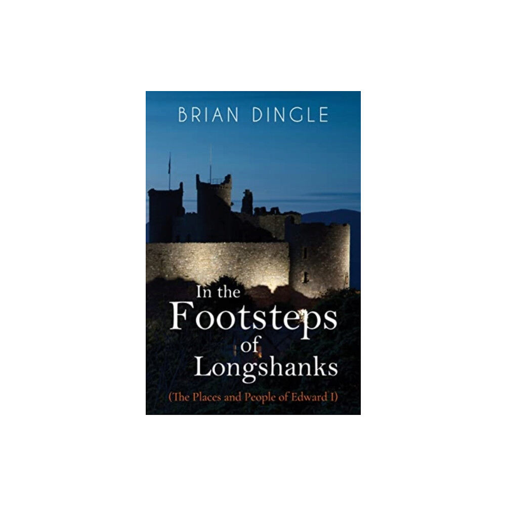 Pegasus Elliot Mackenzie Publishers In the Footsteps of Longshanks (häftad, eng)