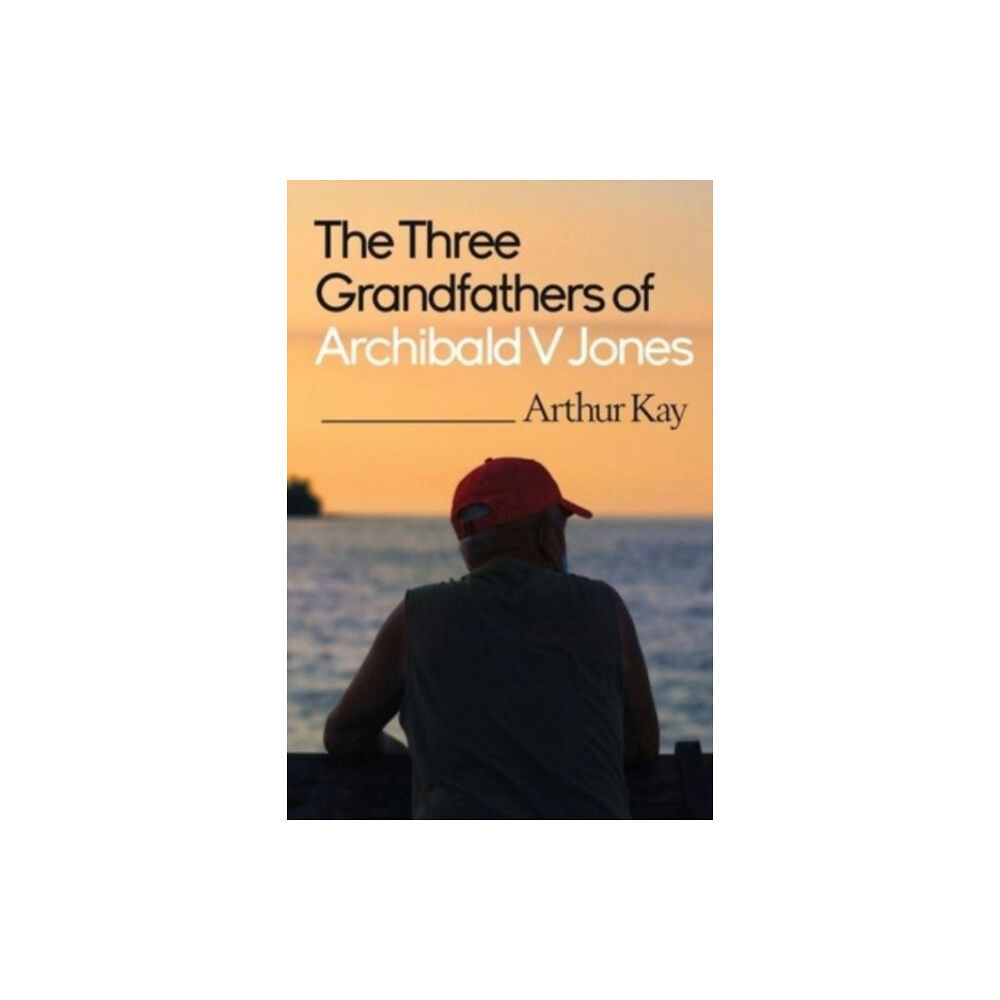 Pegasus Elliot Mackenzie Publishers The Three grandfathers of Archibald V Jones (häftad, eng)