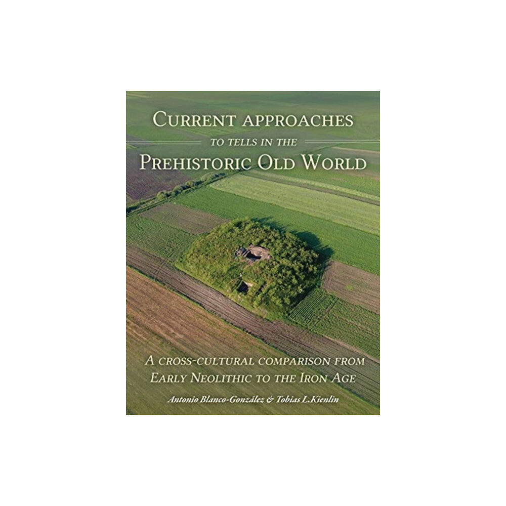 Oxbow books Current Approaches to Tells in the Prehistoric Old World (häftad, eng)