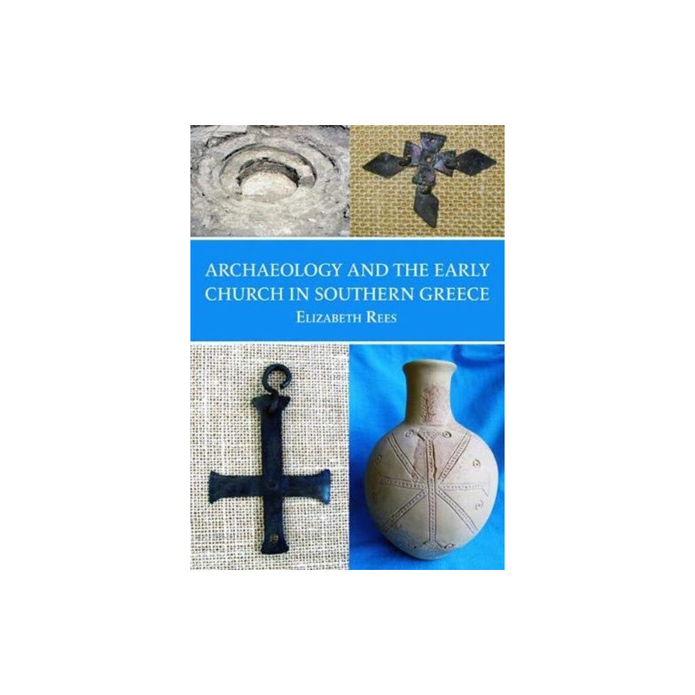 Oxbow books Archaeology and the Early Church in Southern Greece (häftad, eng)