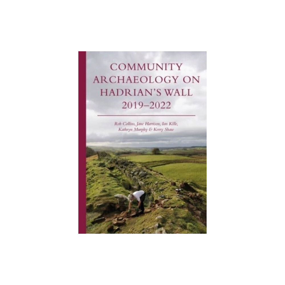 Oxbow books Community Archaeology on Hadrian’s Wall 2019–2022 (häftad, eng)