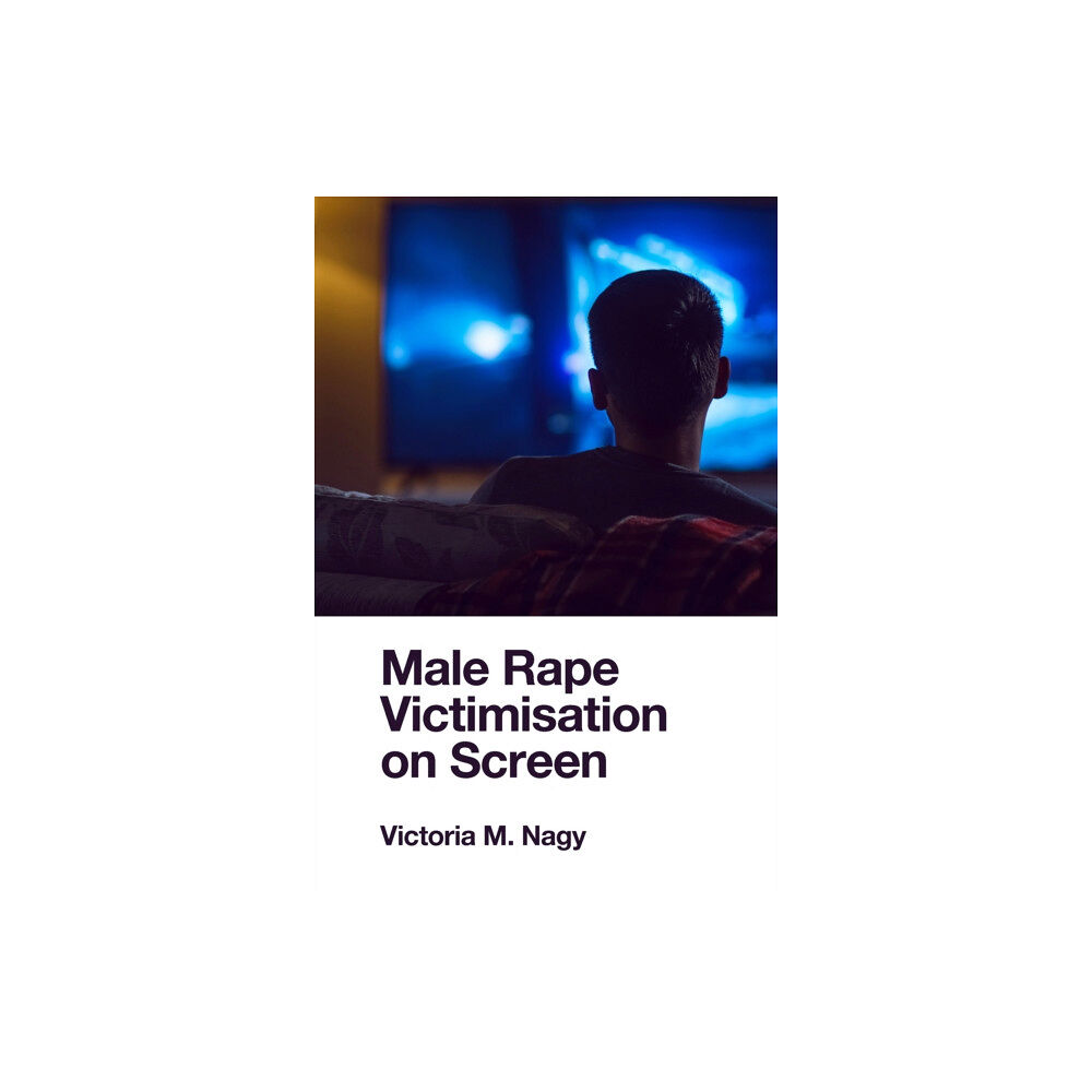 Emerald Publishing Limited Male Rape Victimisation on Screen (inbunden, eng)