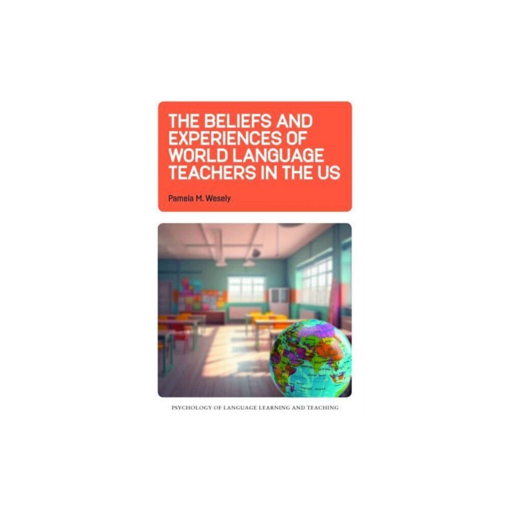 Multilingual Matters The Beliefs and Experiences of World Language Teachers in the US (inbunden, eng)