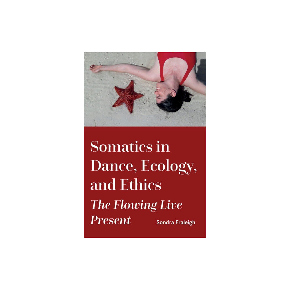 Intellect Books Somatics in Dance, Ecology, and Ethics (inbunden, eng)