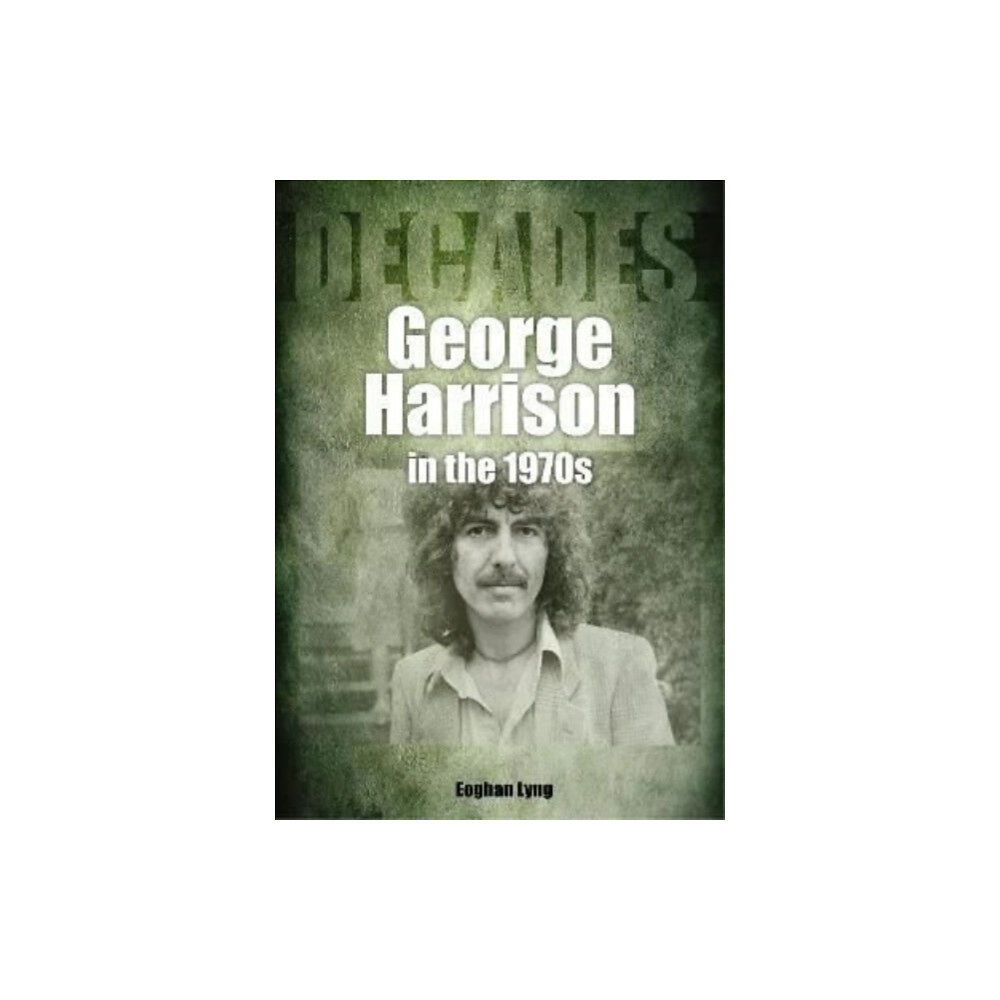 Sonicbond Publishing George Harrison in the 1970s (häftad, eng)