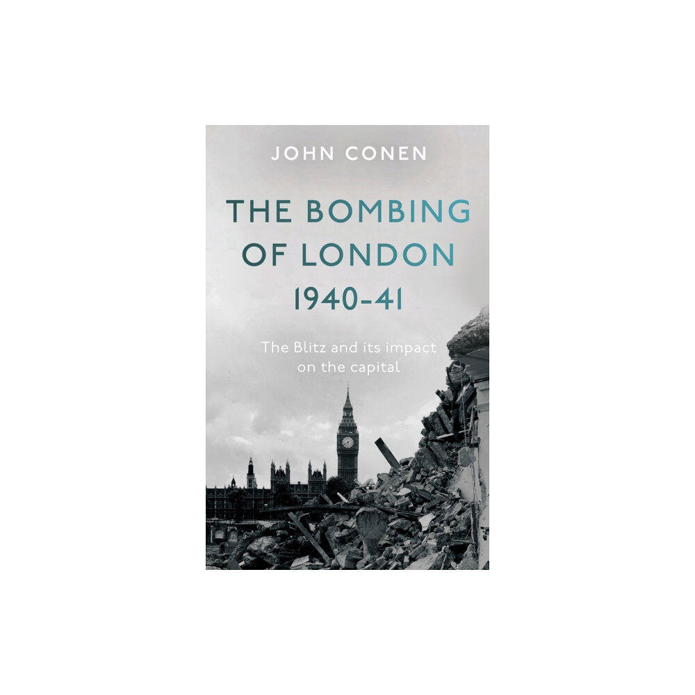 Troubador Publishing The Bombing of London 1940-41: The Blitz and its impact on the capital (häftad, eng)