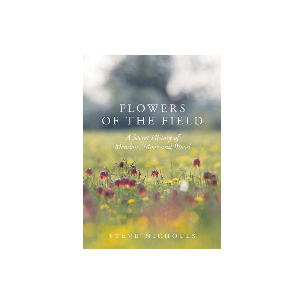 Bloomsbury Publishing PLC Flowers of the Field (inbunden, eng)