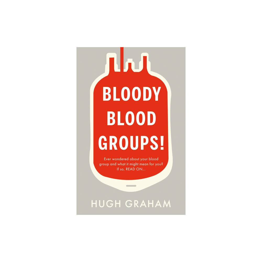 Troubador Publishing Bloody Blood Groups! (häftad, eng)