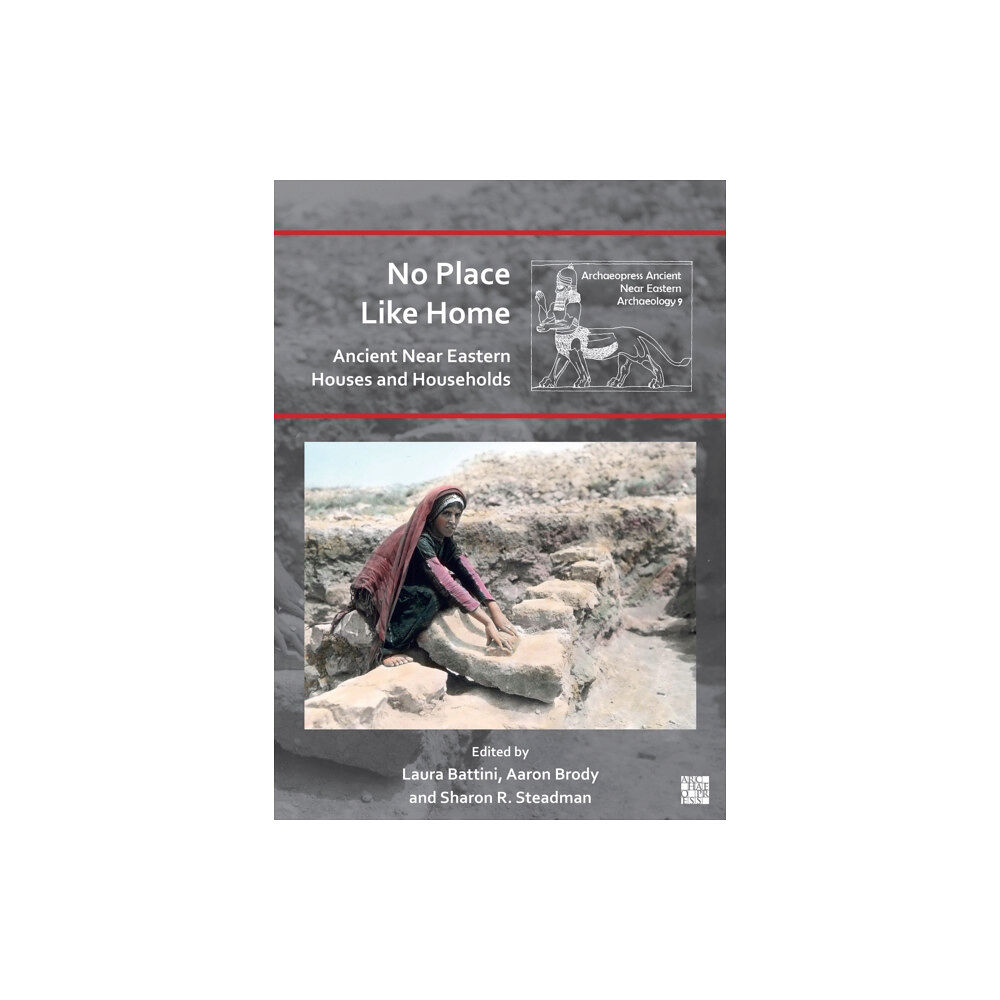 Archaeopress No Place Like Home: Ancient Near Eastern Houses and Households (häftad, eng)