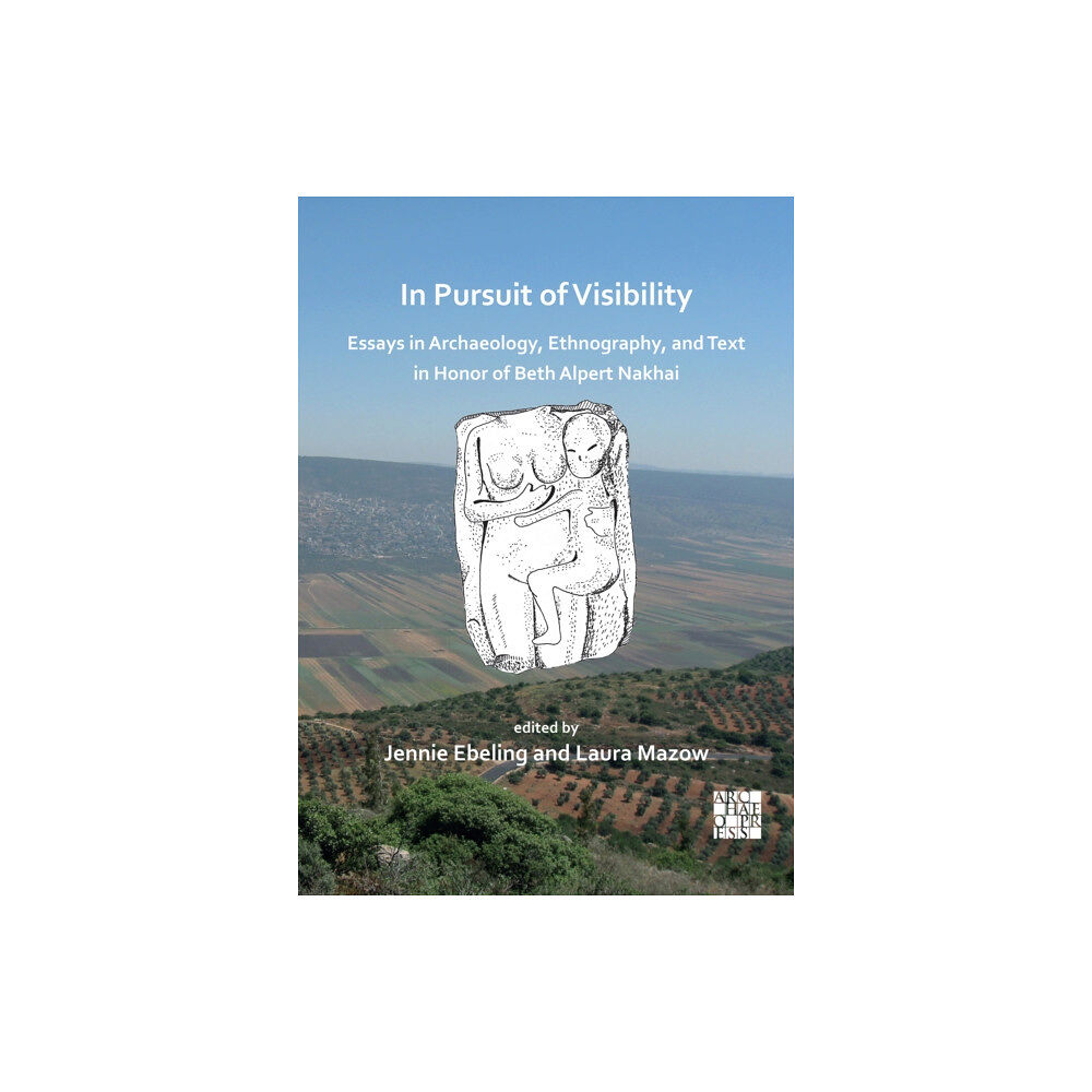 Archaeopress In Pursuit of Visibility: Essays in Archaeology, Ethnography, and Text in Honor of Beth Alpert Nakhai (häftad, eng)