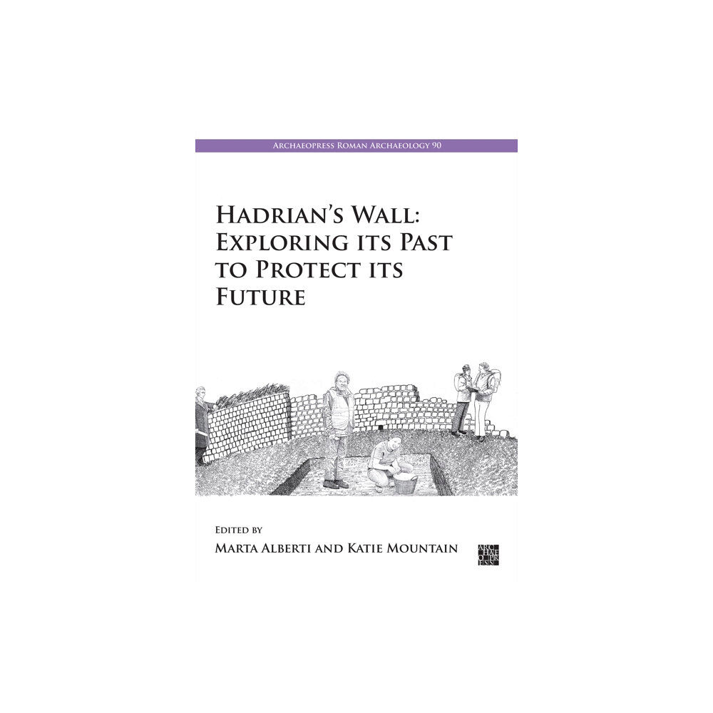 Archaeopress Hadrian's Wall: Exploring Its Past to Protect Its Future (häftad, eng)