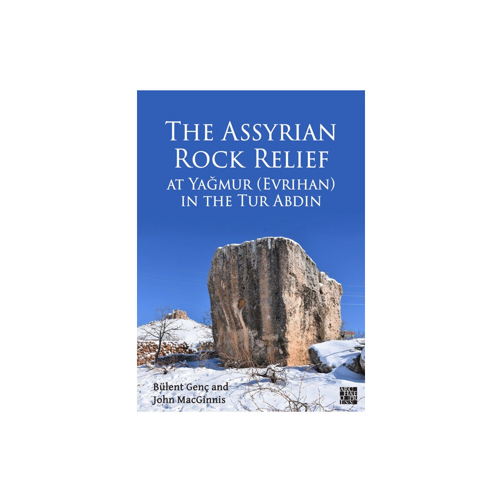 Archaeopress The Assyrian Rock Relief at Yagmur (Evrihan) in the Tur Abdin (häftad, akk)