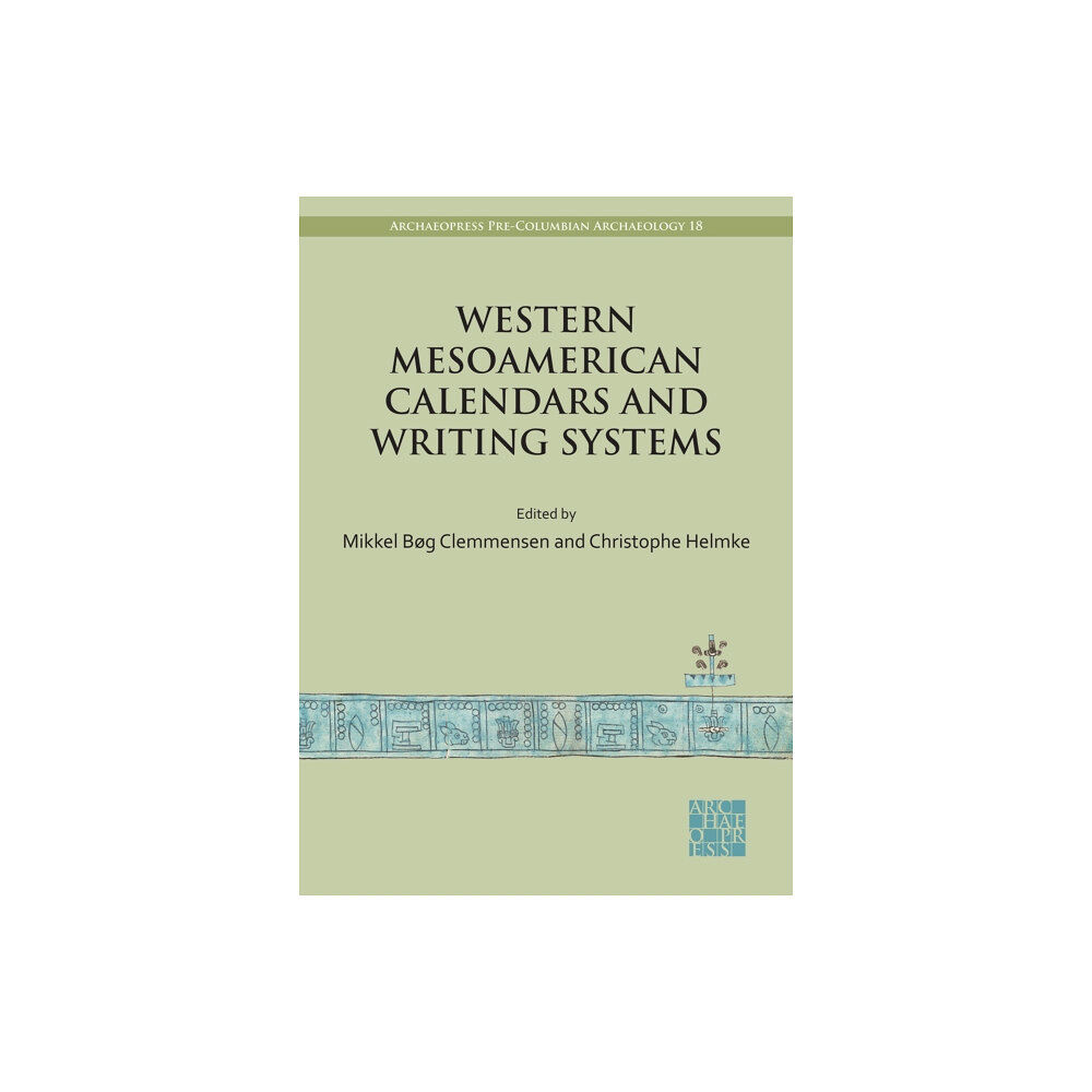 Archaeopress Western Mesoamerican Calendars and Writing Systems (häftad, eng)