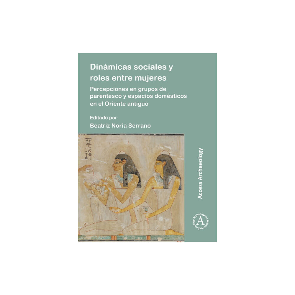 Archaeopress Dinamicas sociales y roles entre mujeres (häftad, eng)