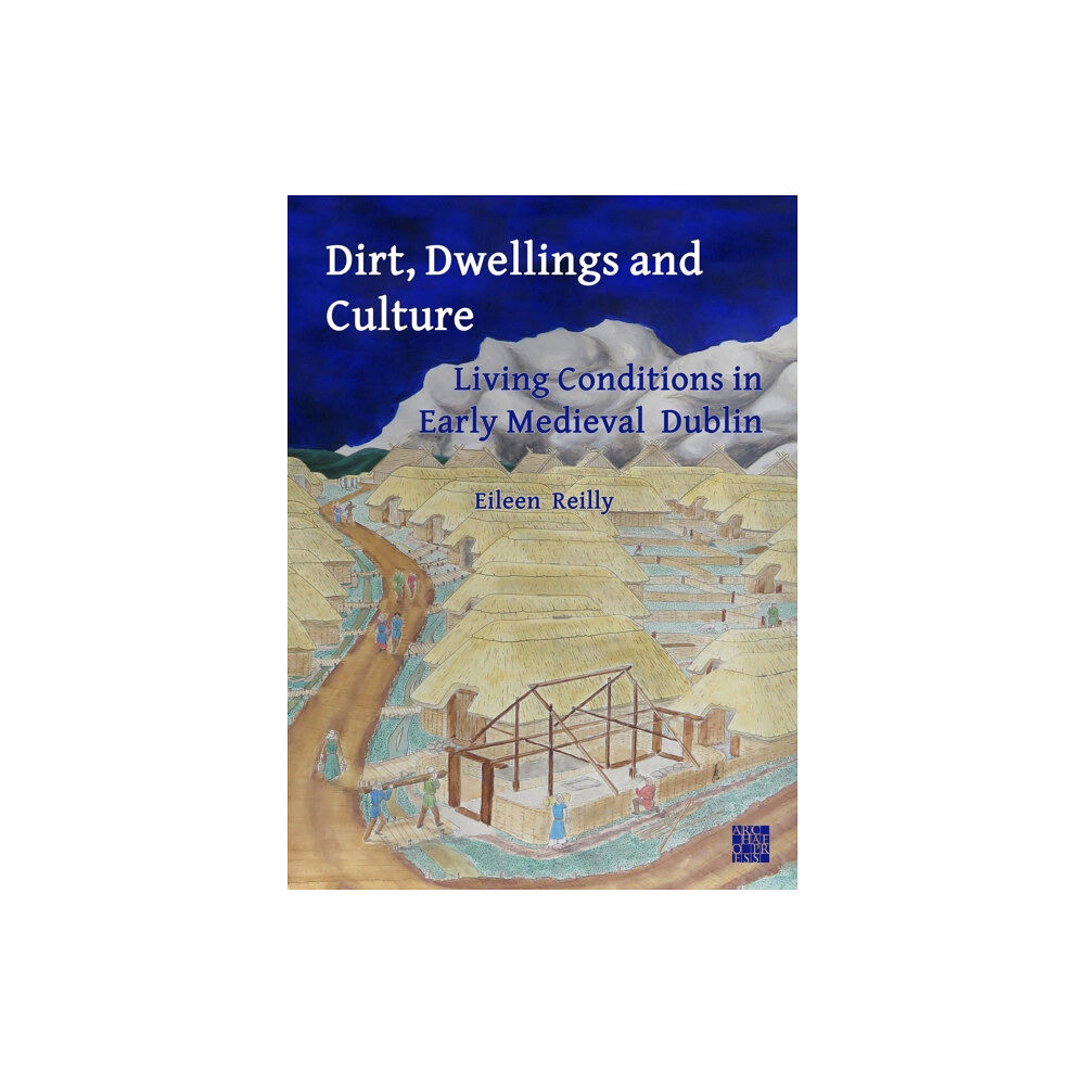 Archaeopress Dirt, Dwellings and Culture (häftad, eng)