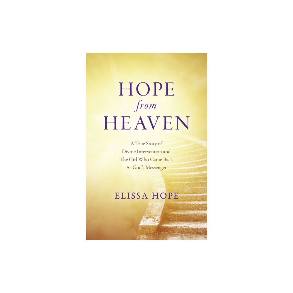 Collective Ink Hope From Heaven - A True Story Of Divine Intervention And The Girl Who Came Back As God's Messenger (häftad, eng)