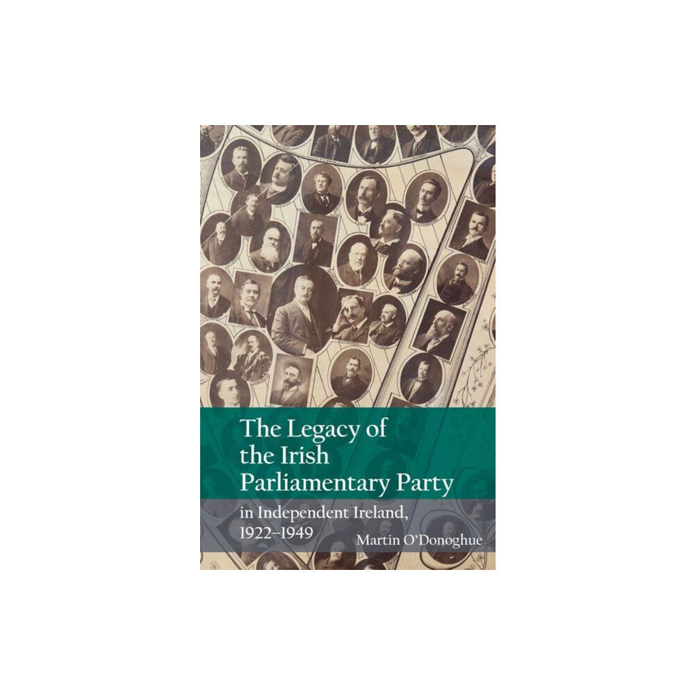 Liverpool University Press The Legacy of the Irish Parliamentary Party in Independent Ireland, 1922-1949 (inbunden, eng)