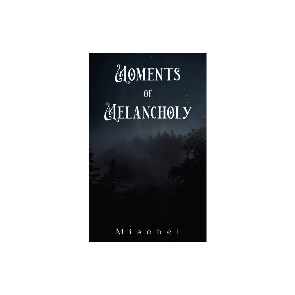 Austin Macauley Publishers Moments of Melancholy (inbunden, eng)