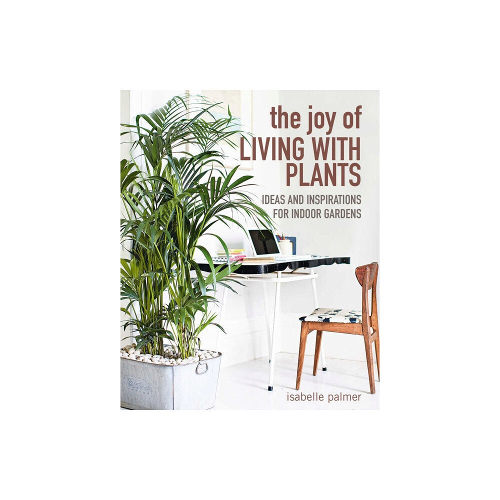 Ryland, Peters & Small Ltd The Joy of Living with Plants (inbunden, eng)