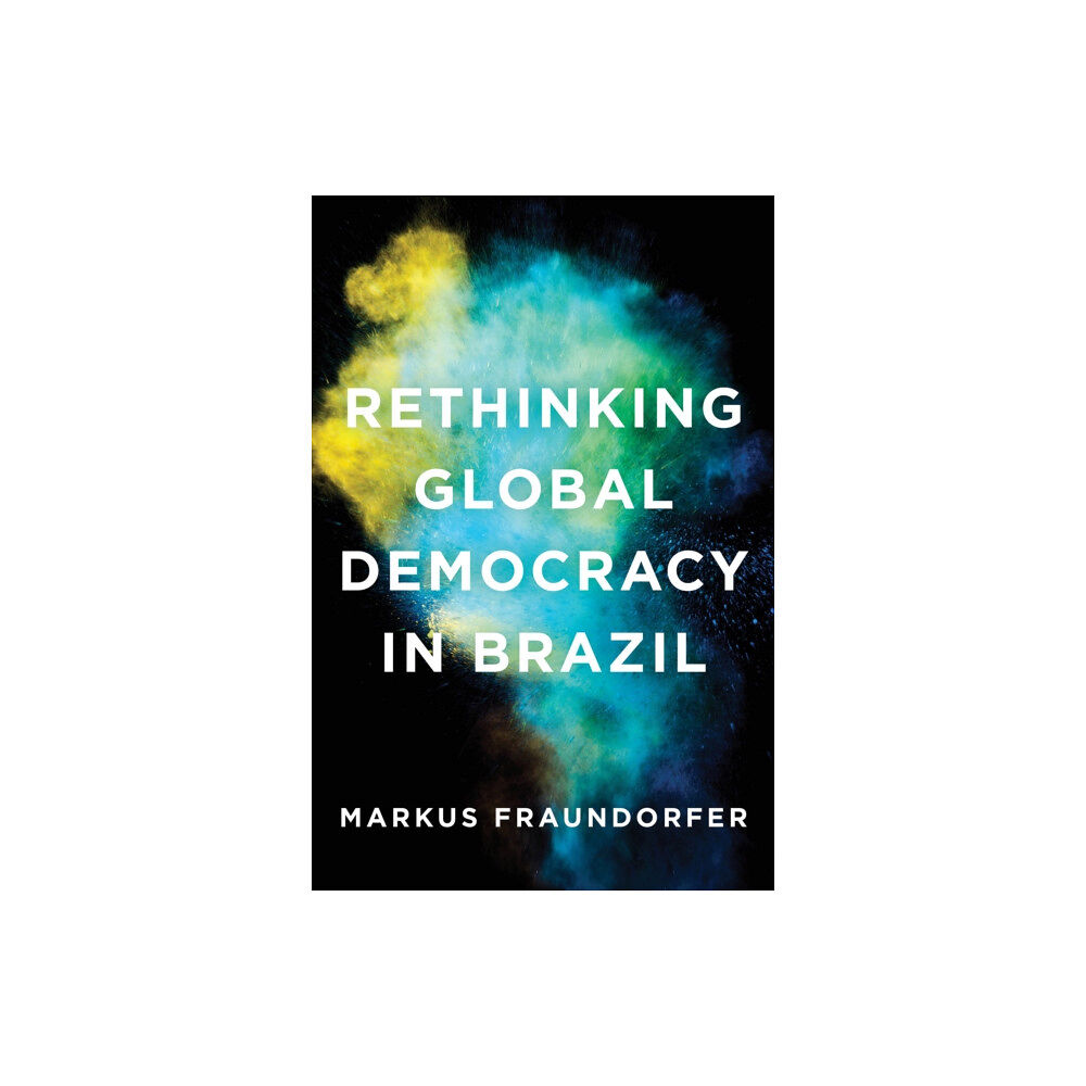 Rowman & Littlefield International Rethinking Global Democracy in Brazil (häftad, eng)