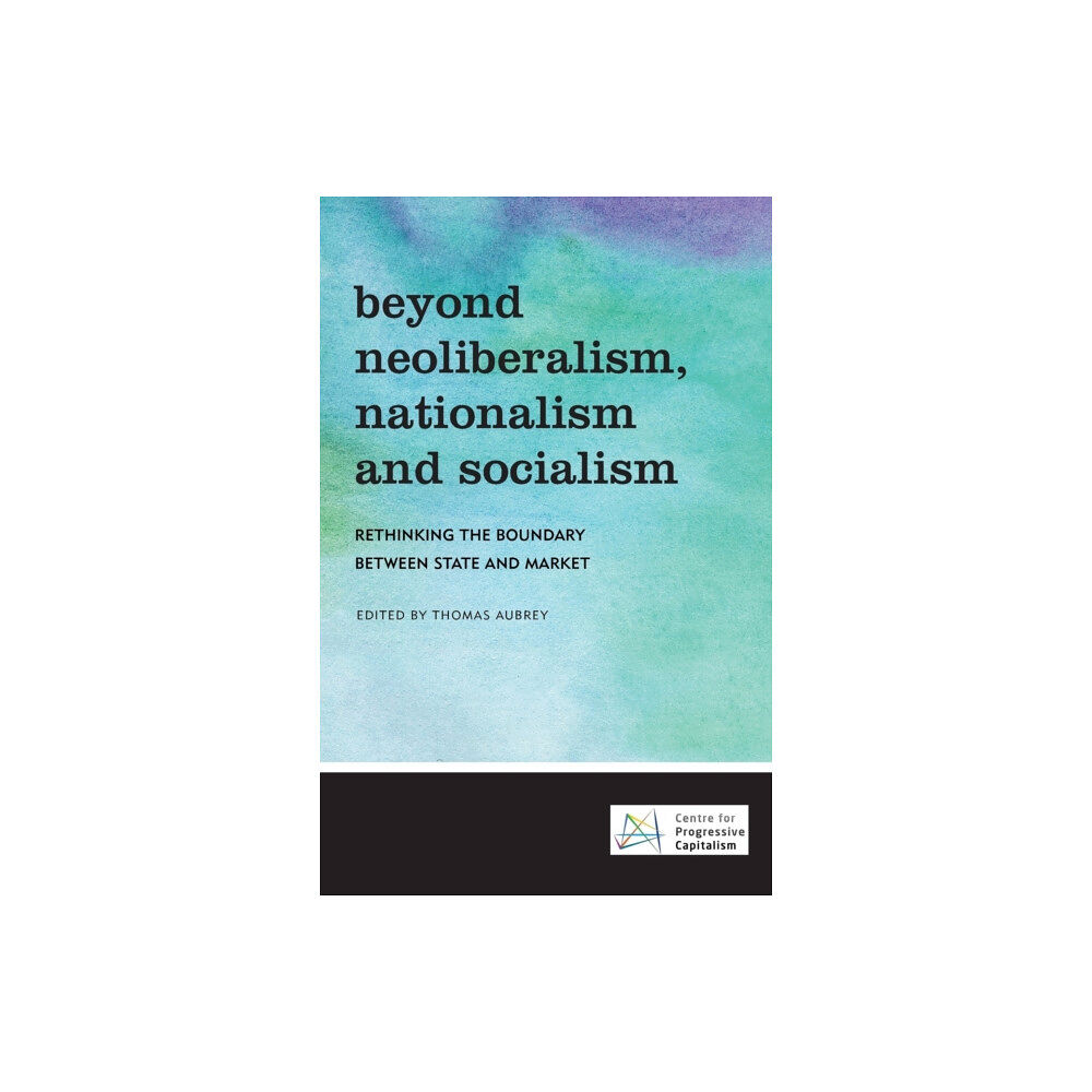 Rowman & Littlefield International Beyond Neoliberalism, Nationalism and Socialism (häftad, eng)