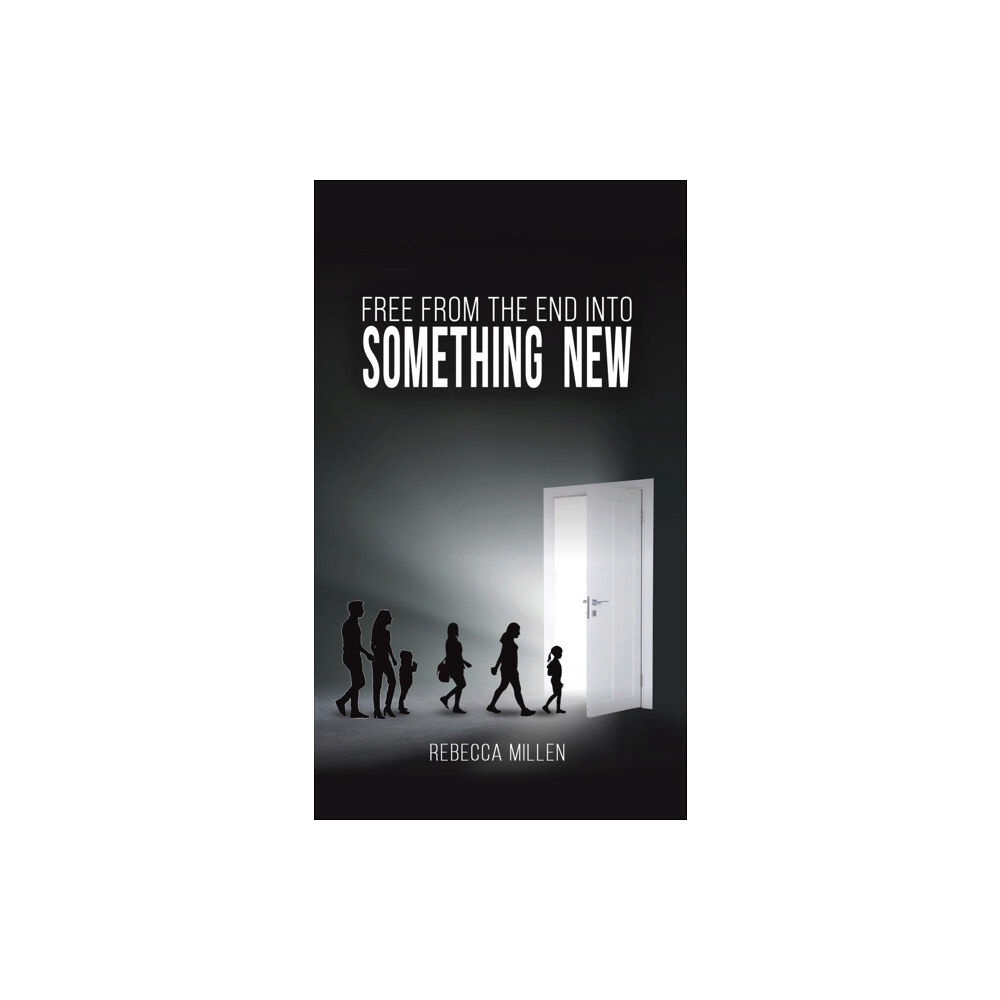 Austin Macauley Publishers Free From The End Into Something New (inbunden, eng)
