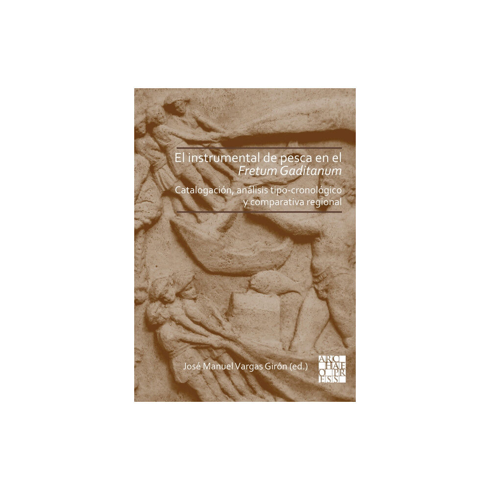 Archaeopress El instrumental de pesca en el Fretum Gaditanum (siglos V a.C. - VI d.C.) (häftad, eng)