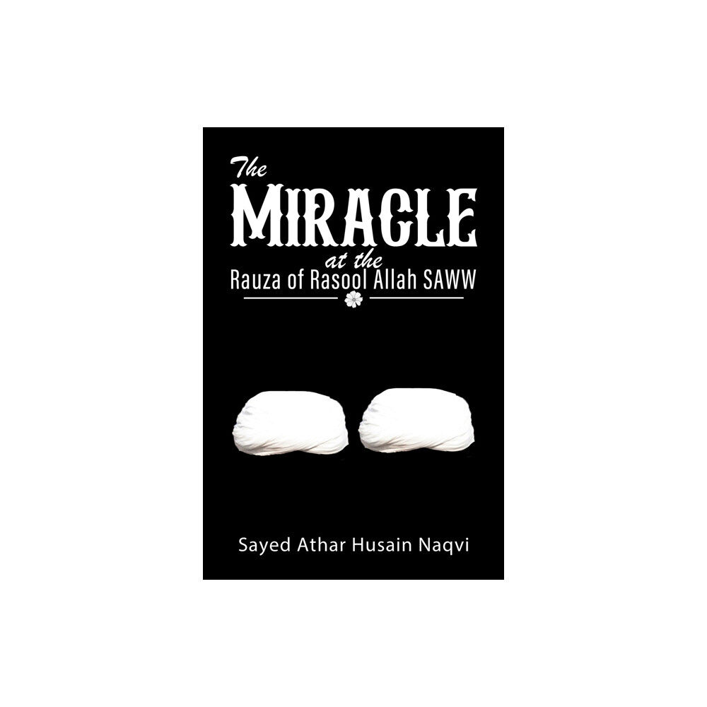 Austin Macauley Publishers The Miracle at the Rauza of Rasool Allah SAWW (häftad, eng)