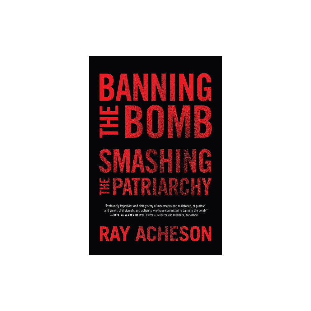 Rowman & Littlefield International Banning the Bomb, Smashing the Patriarchy (inbunden, eng)