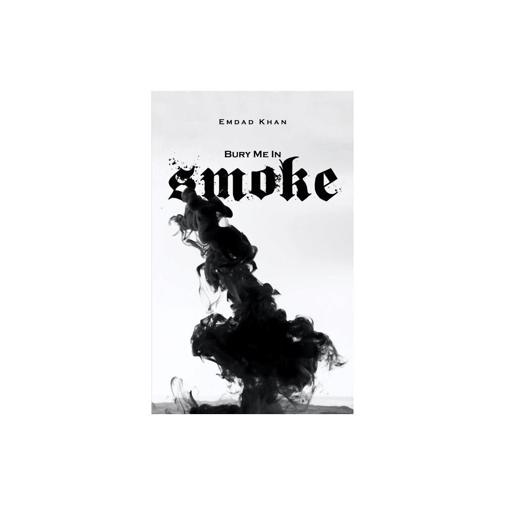 Austin Macauley Publishers Bury Me in Smoke (häftad, eng)