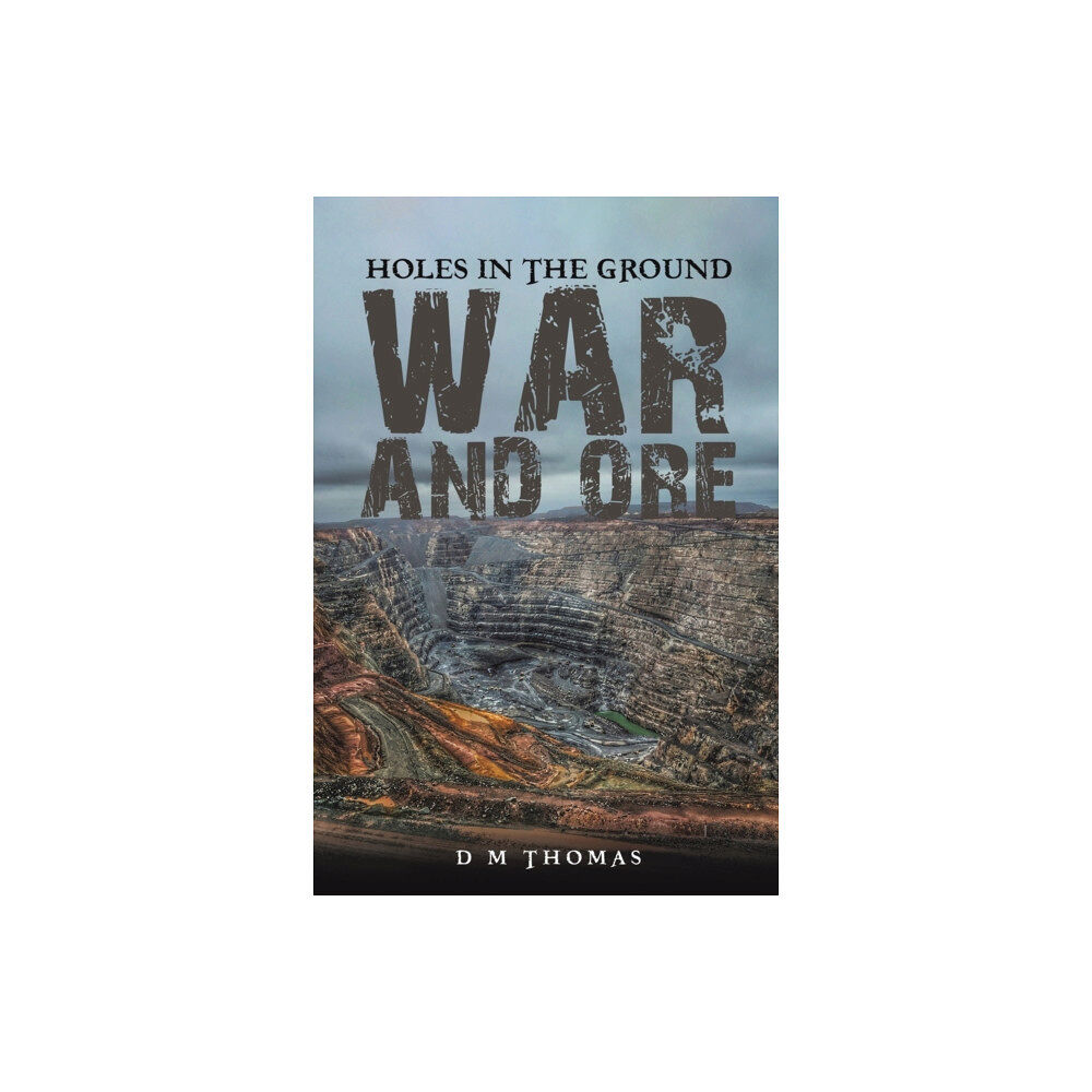 Austin Macauley Publishers Holes in the Ground: War and Ore (häftad, eng)