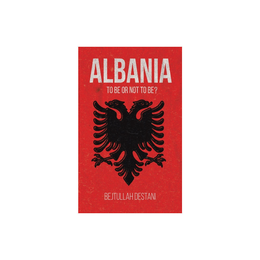 Austin Macauley Publishers Albania: To Be or Not to Be? (häftad, eng)